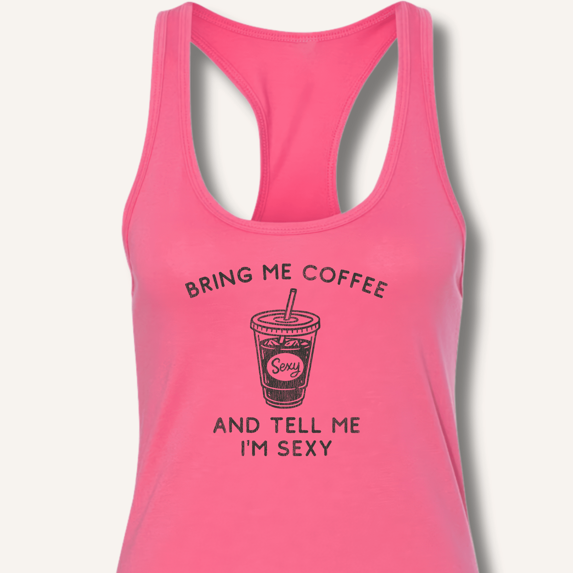 Bring Me Coffee and Tell Me I'm Sexy Racerback Tank - Sip & Shirt