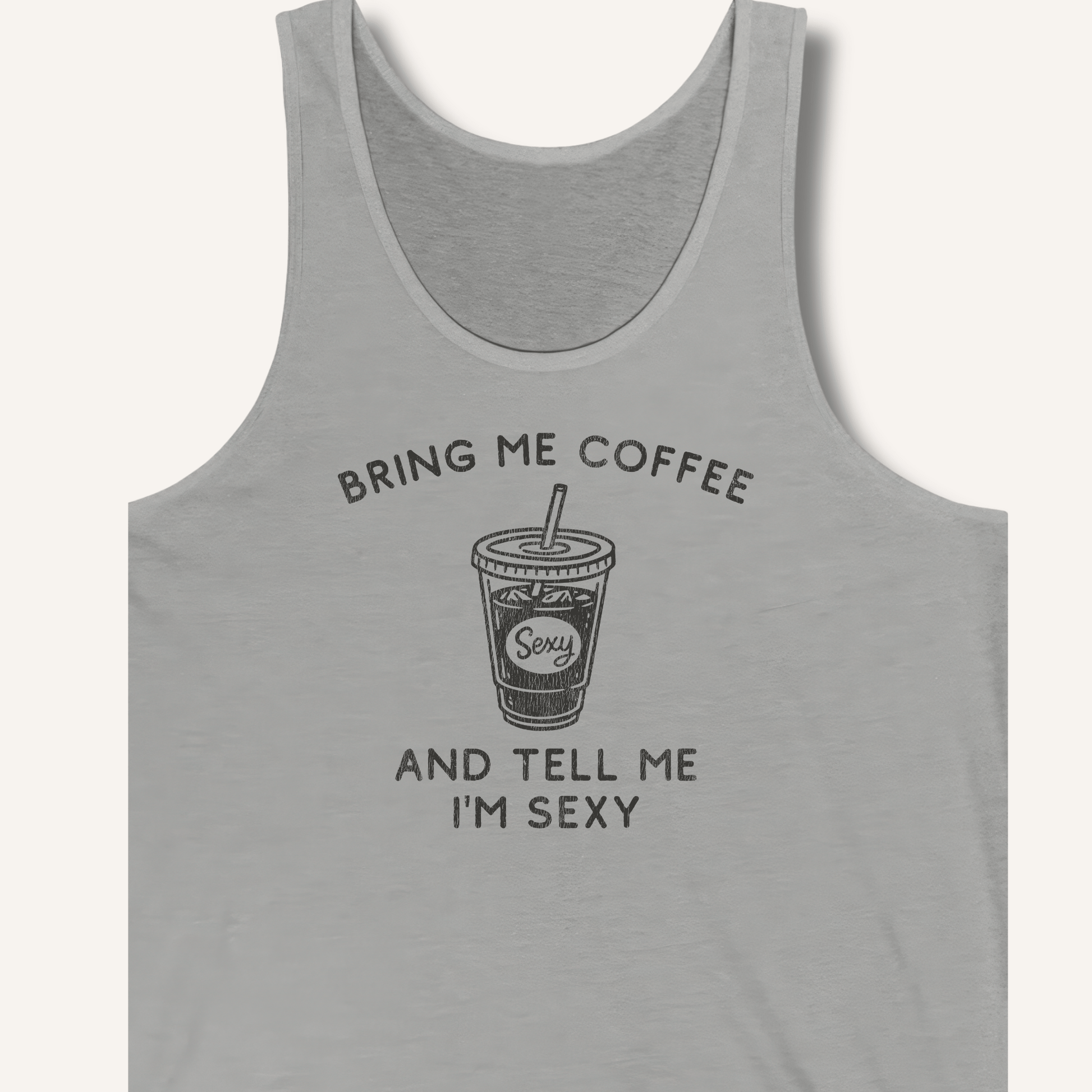 Bring Me Coffee and Tell Me I'm Sexy Tank - Sip & Shirt