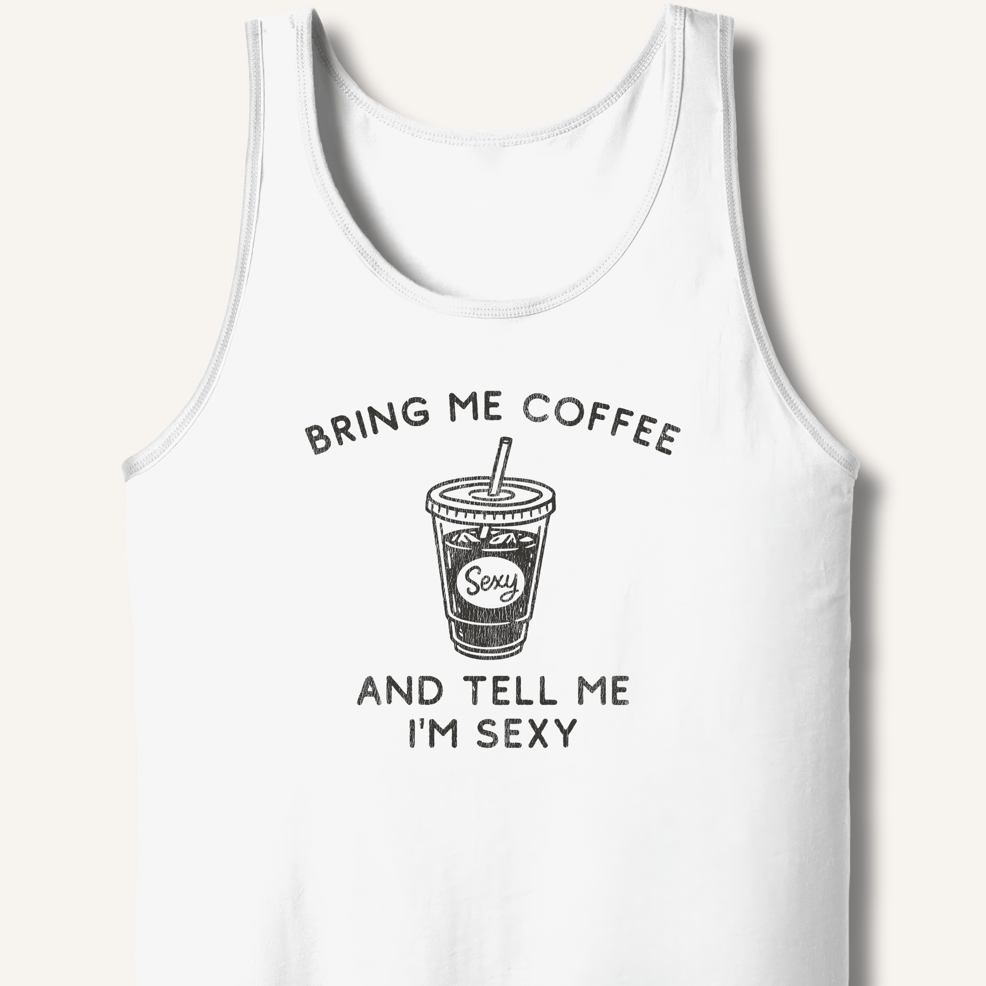 Bring Me Coffee and Tell Me I'm Sexy Tank - Sip & Shirt