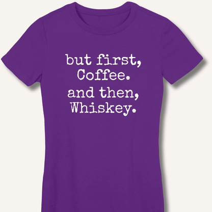 But First, Coffee. And Then, Whiskey. Fitted T-Shirt - Sip & Shirt