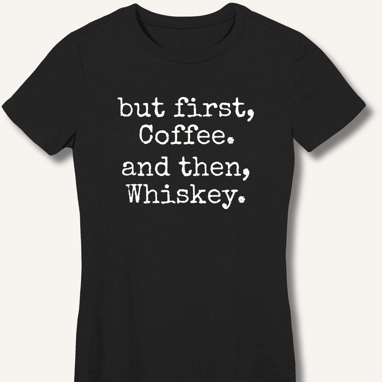 But First, Coffee. And Then, Whiskey. Fitted T-Shirt - Sip & Shirt