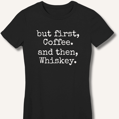 But First, Coffee. And Then, Whiskey. Fitted T-Shirt - Sip & Shirt