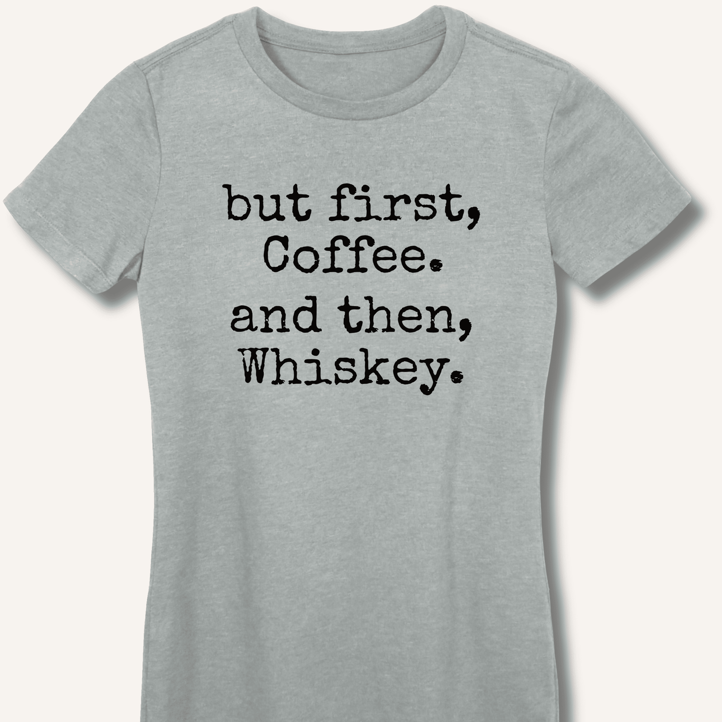 But First, Coffee. And Then, Whiskey. Fitted T-Shirt - Sip & Shirt