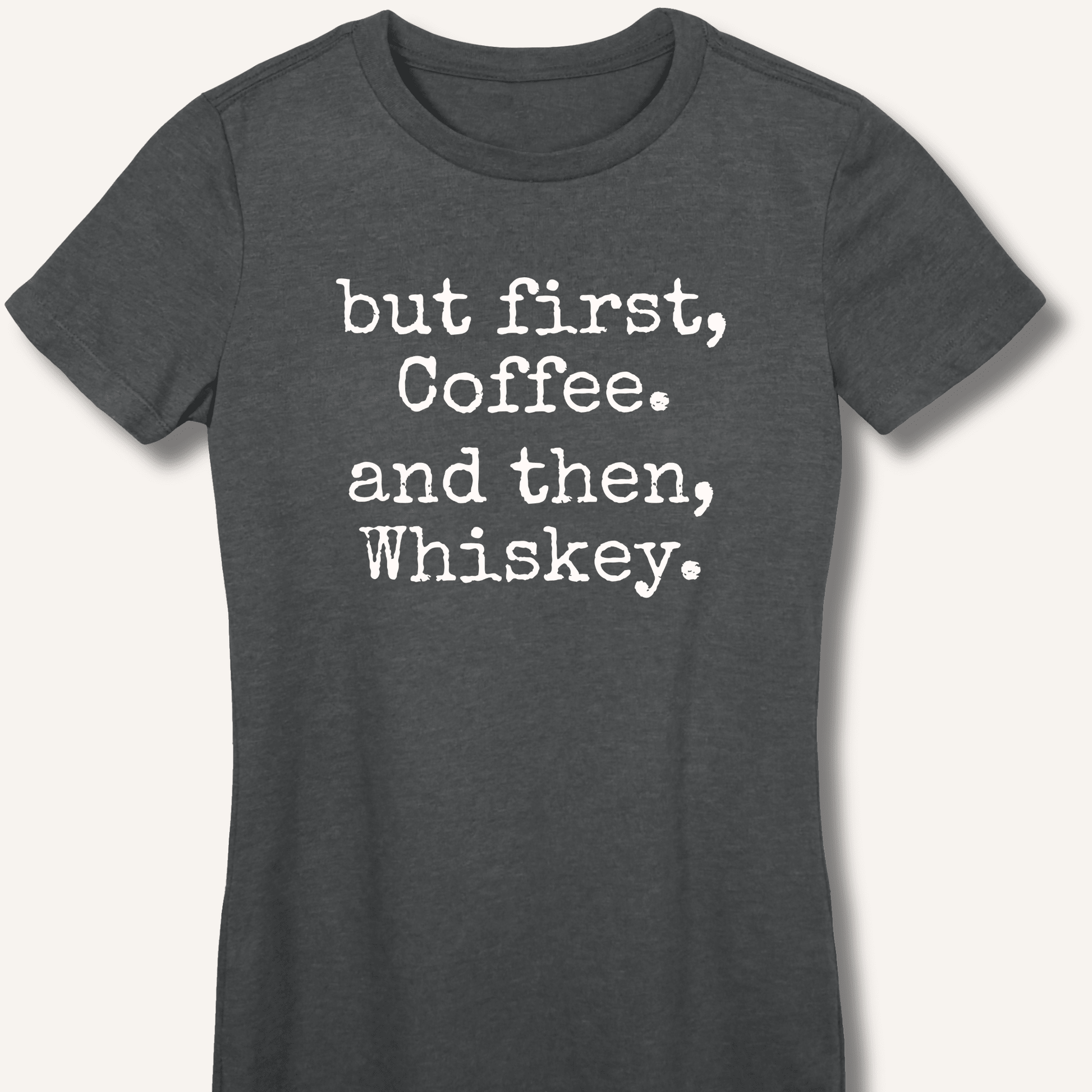But First, Coffee. And Then, Whiskey. Fitted T-Shirt - Sip & Shirt