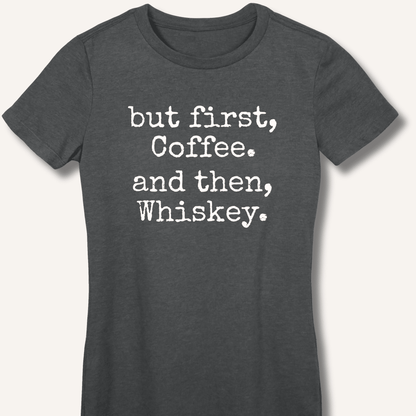 But First, Coffee. And Then, Whiskey. Fitted T-Shirt - Sip & Shirt