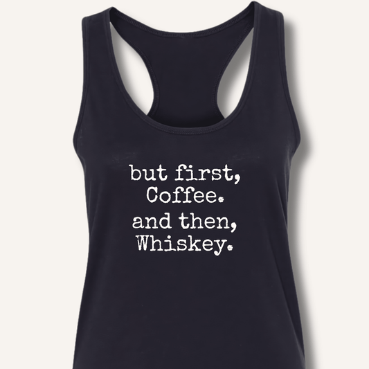 But First, Coffee. And Then, Whiskey. Racerback Tank - Sip & Shirt
