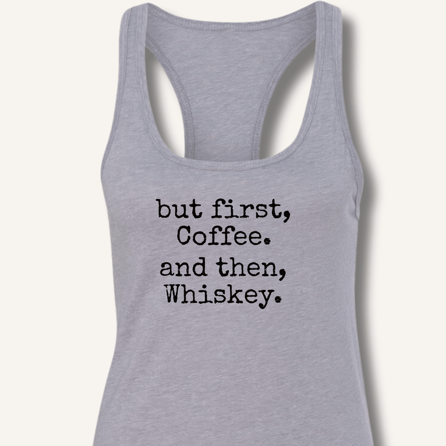But First, Coffee. And Then, Whiskey. Racerback Tank - Sip & Shirt