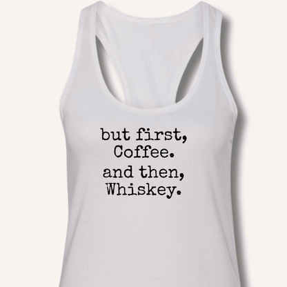 But First, Coffee. And Then, Whiskey. Racerback Tank - Sip & Shirt