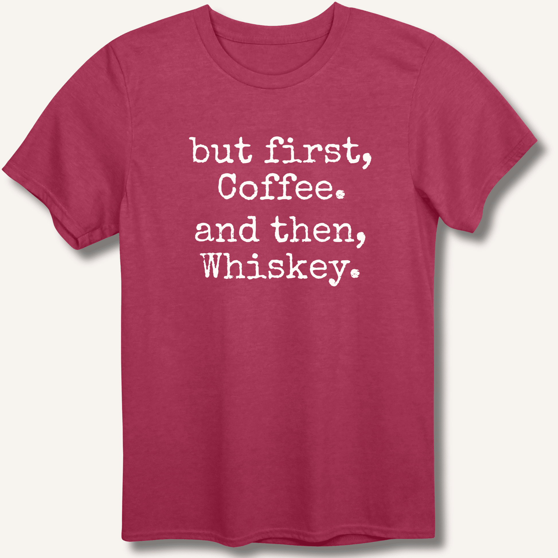 But First, Coffee. And Then, Whiskey. T-Shirt - Sip & Shirt