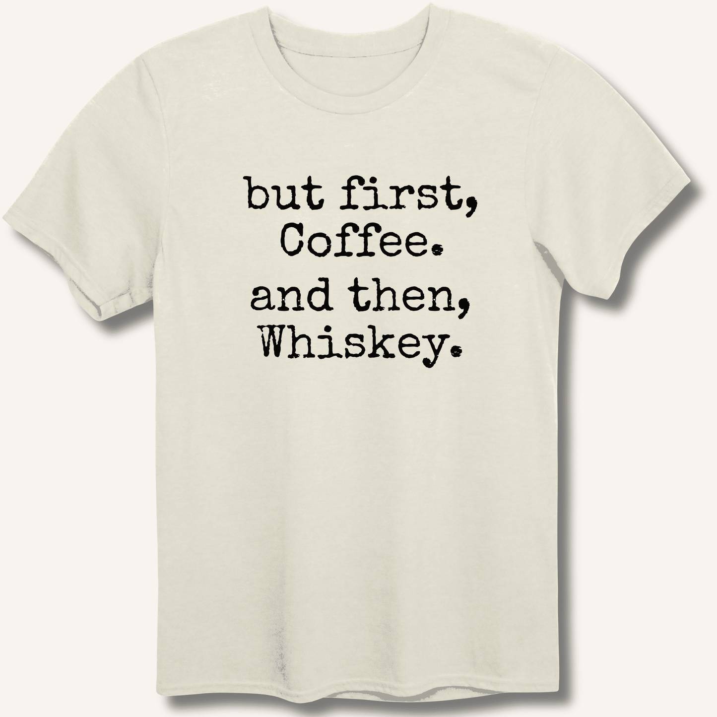 But First, Coffee. And Then, Whiskey. T-Shirt - Sip & Shirt