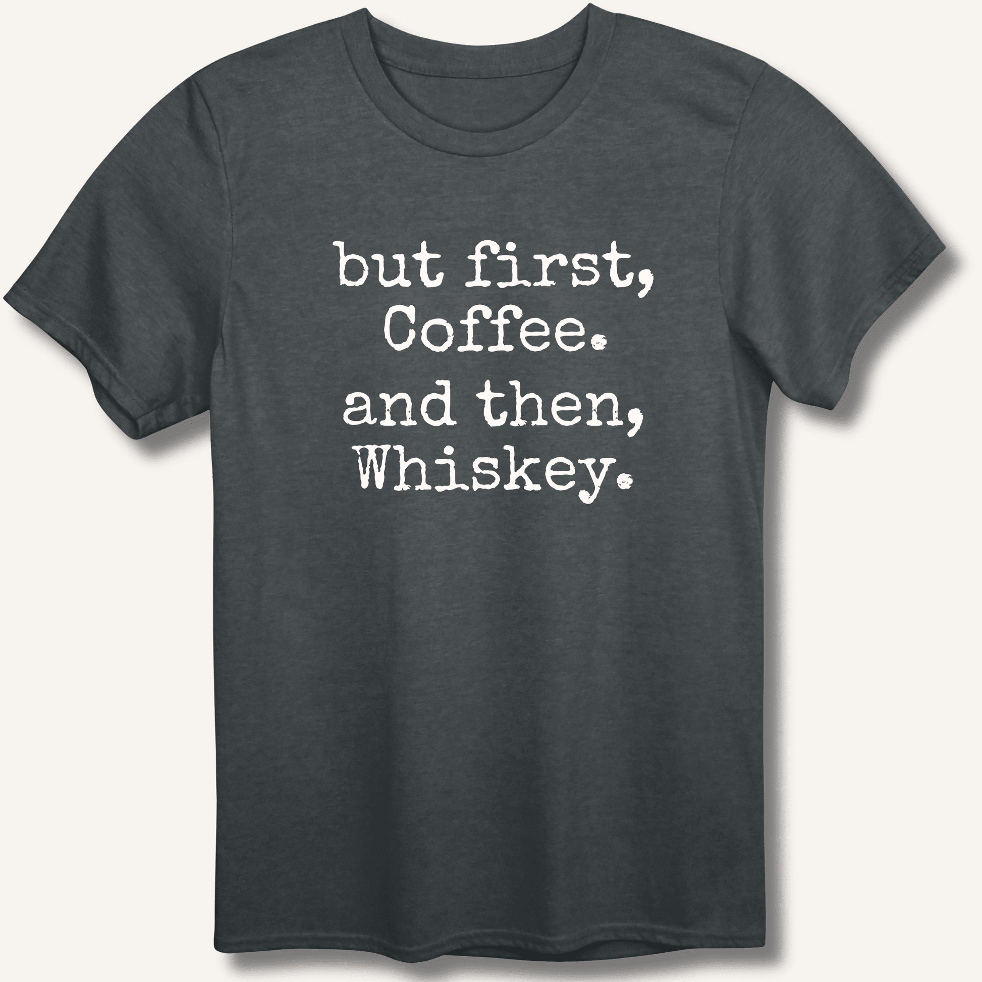But First, Coffee. And Then, Whiskey. T-Shirt - Sip & Shirt