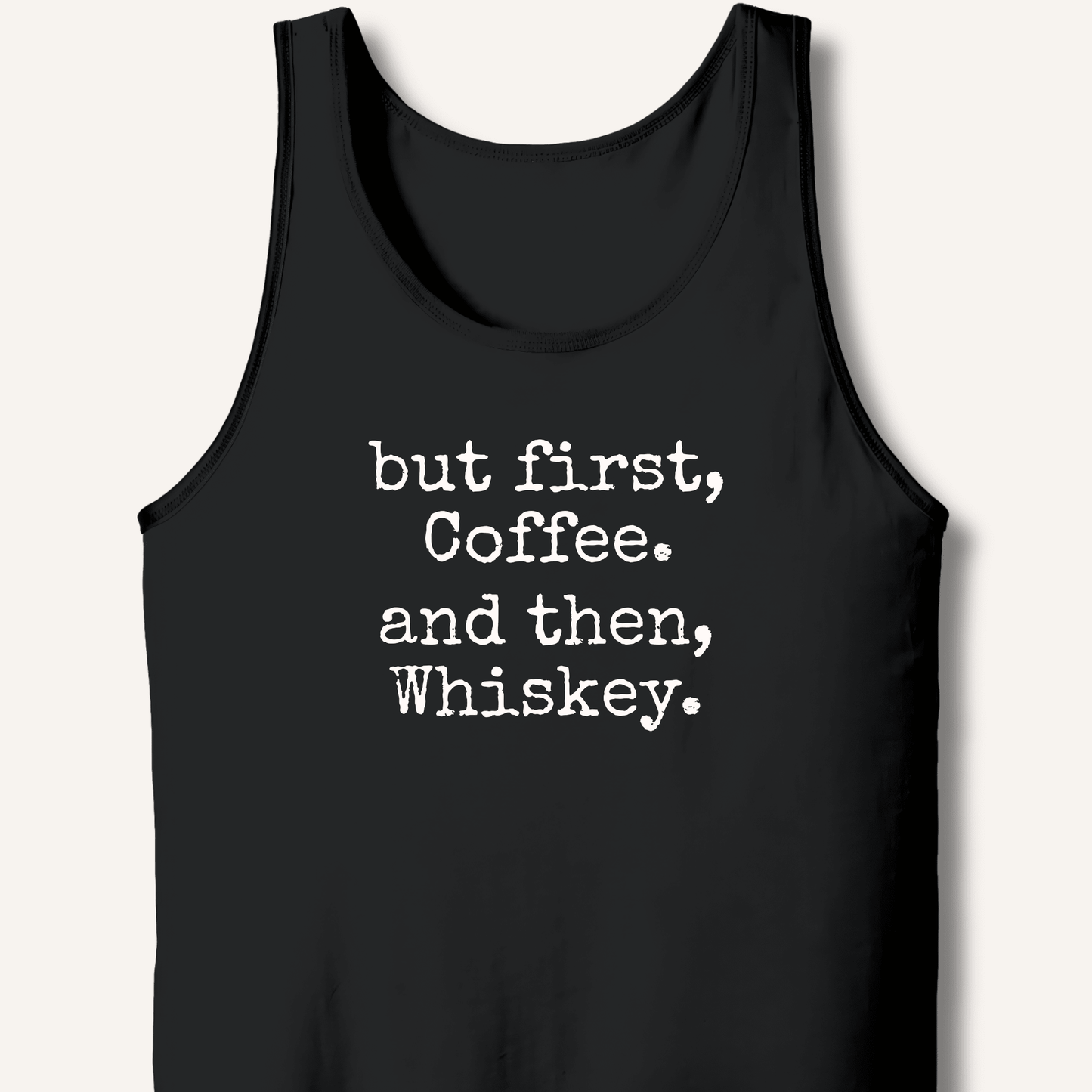 But First, Coffee. And Then, Whiskey. Tank - Sip & Shirt