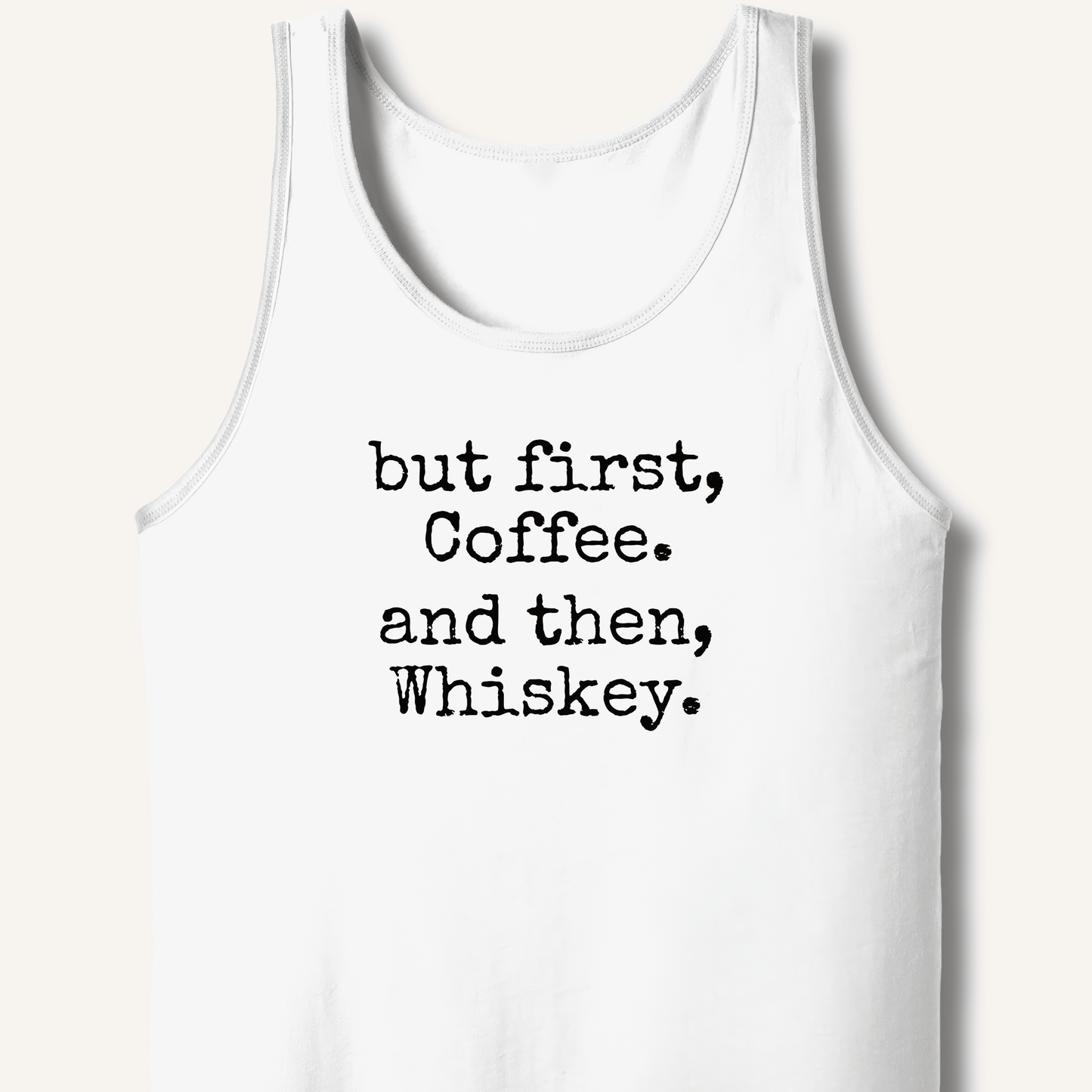 But First, Coffee. And Then, Whiskey. Tank - Sip & Shirt