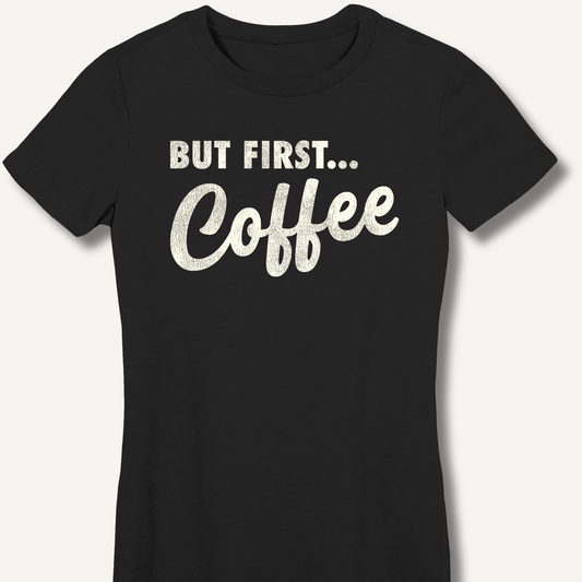 But First... Coffee Fitted T-Shirt - Sip & Shirt