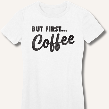 But First... Coffee Fitted T-Shirt - Sip & Shirt