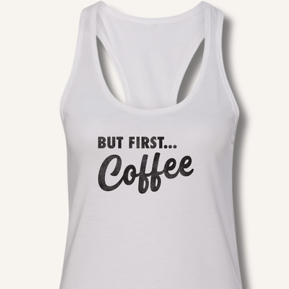But First... Coffee Racerback Tank - Sip & Shirt