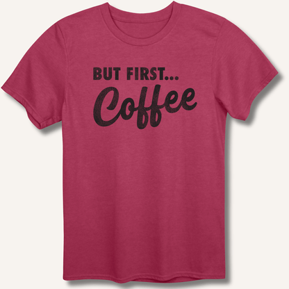 But First... Coffee T-Shirt - Sip & Shirt