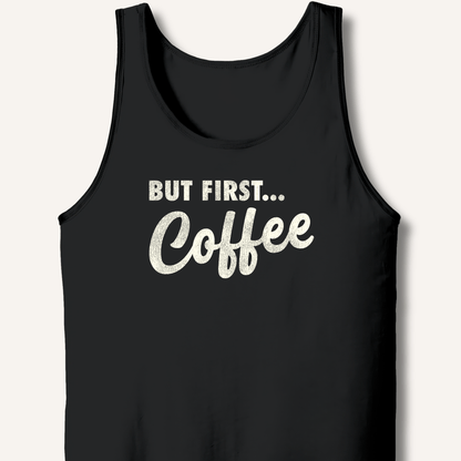 But First... Coffee Tank - Sip & Shirt