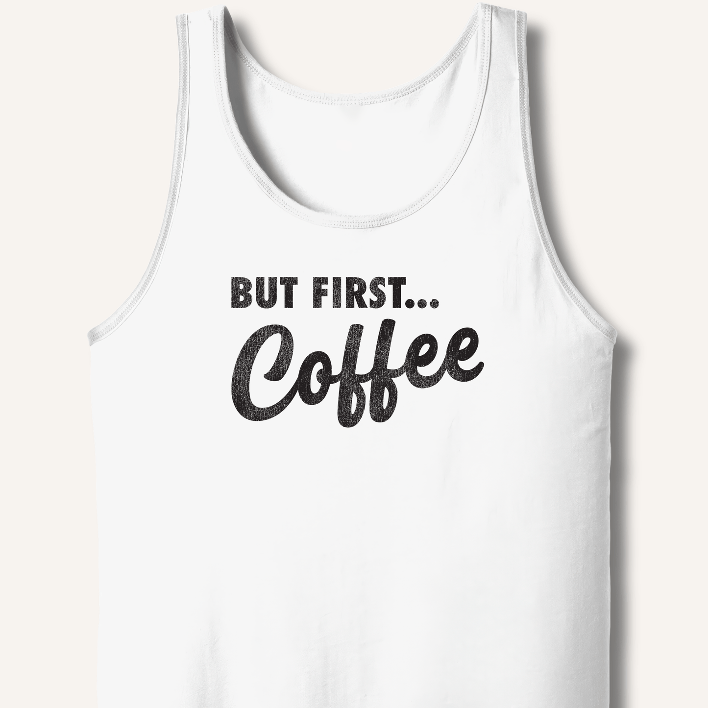 But First... Coffee Tank - Sip & Shirt