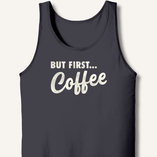 But First... Coffee Tank - Sip & Shirt