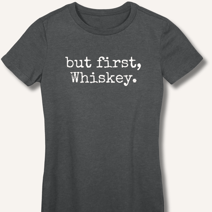 but first, Whiskey. Fitted T-Shirt - Sip & Shirt