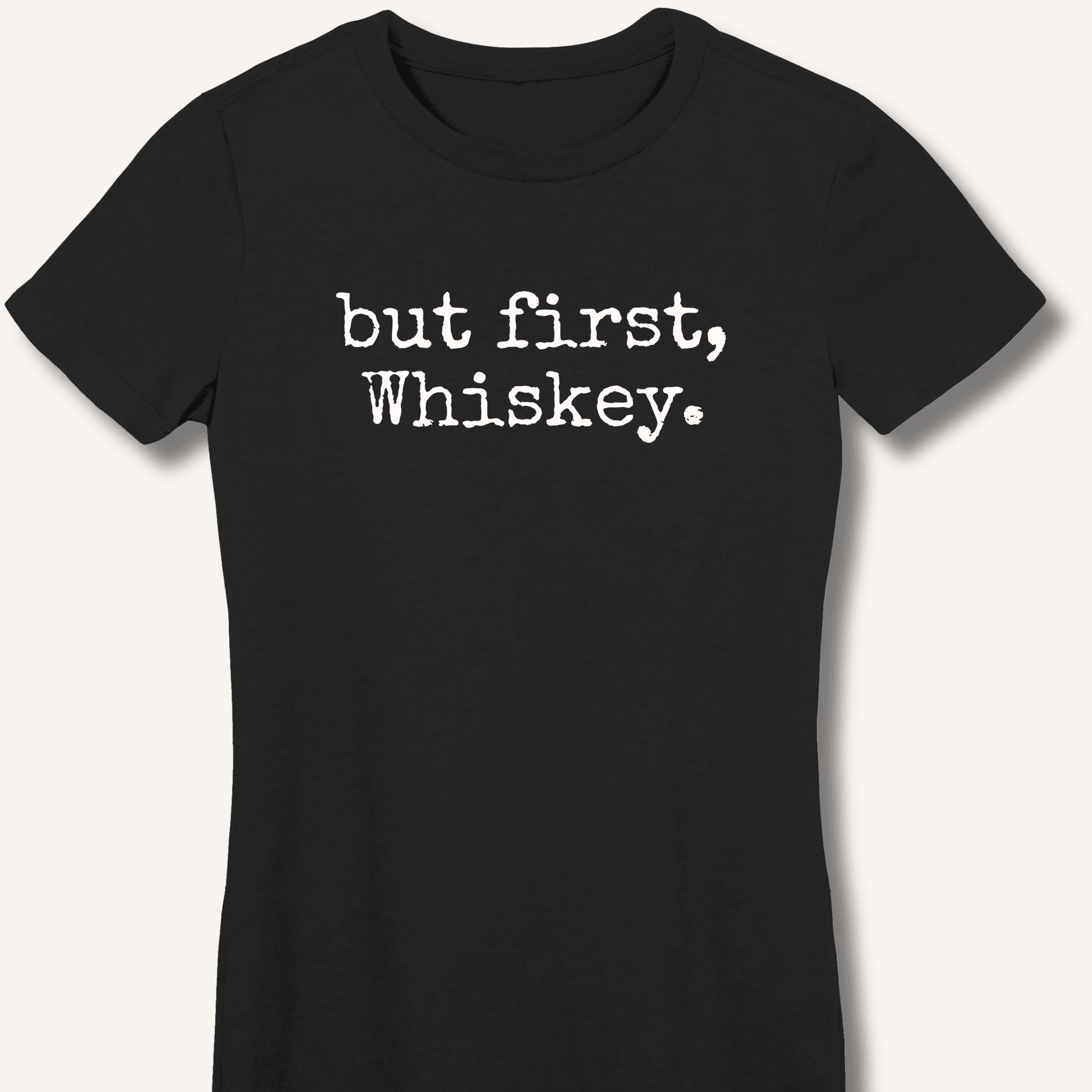 but first, Whiskey. Fitted T-Shirt - Sip & Shirt