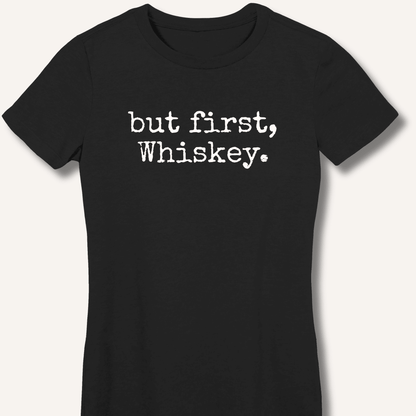 but first, Whiskey. Fitted T-Shirt - Sip & Shirt