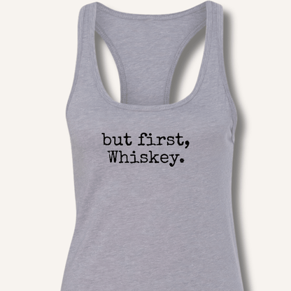 but first, Whiskey. Racerback Tank - Sip & Shirt