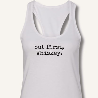 but first, Whiskey. Racerback Tank - Sip & Shirt