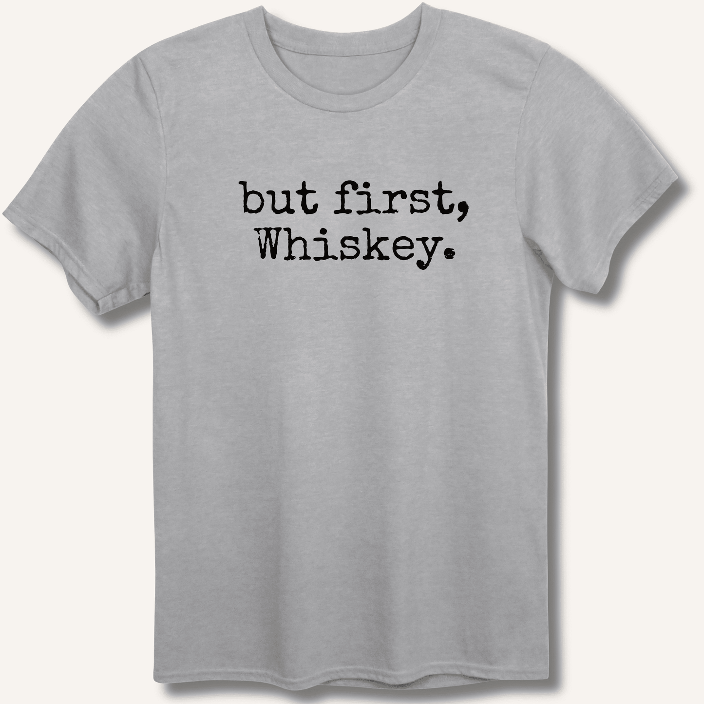 but first, Whiskey. T-Shirt - Sip & Shirt