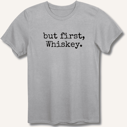 but first, Whiskey. T-Shirt - Sip & Shirt