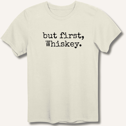 but first, Whiskey. T-Shirt - Sip & Shirt
