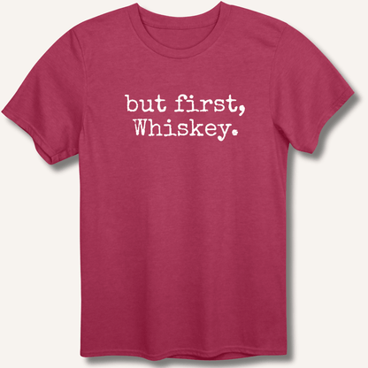 but first, Whiskey. T-Shirt - Sip & Shirt