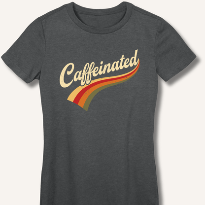 Caffeinated Fitted T-Shirt - Sip & Shirt