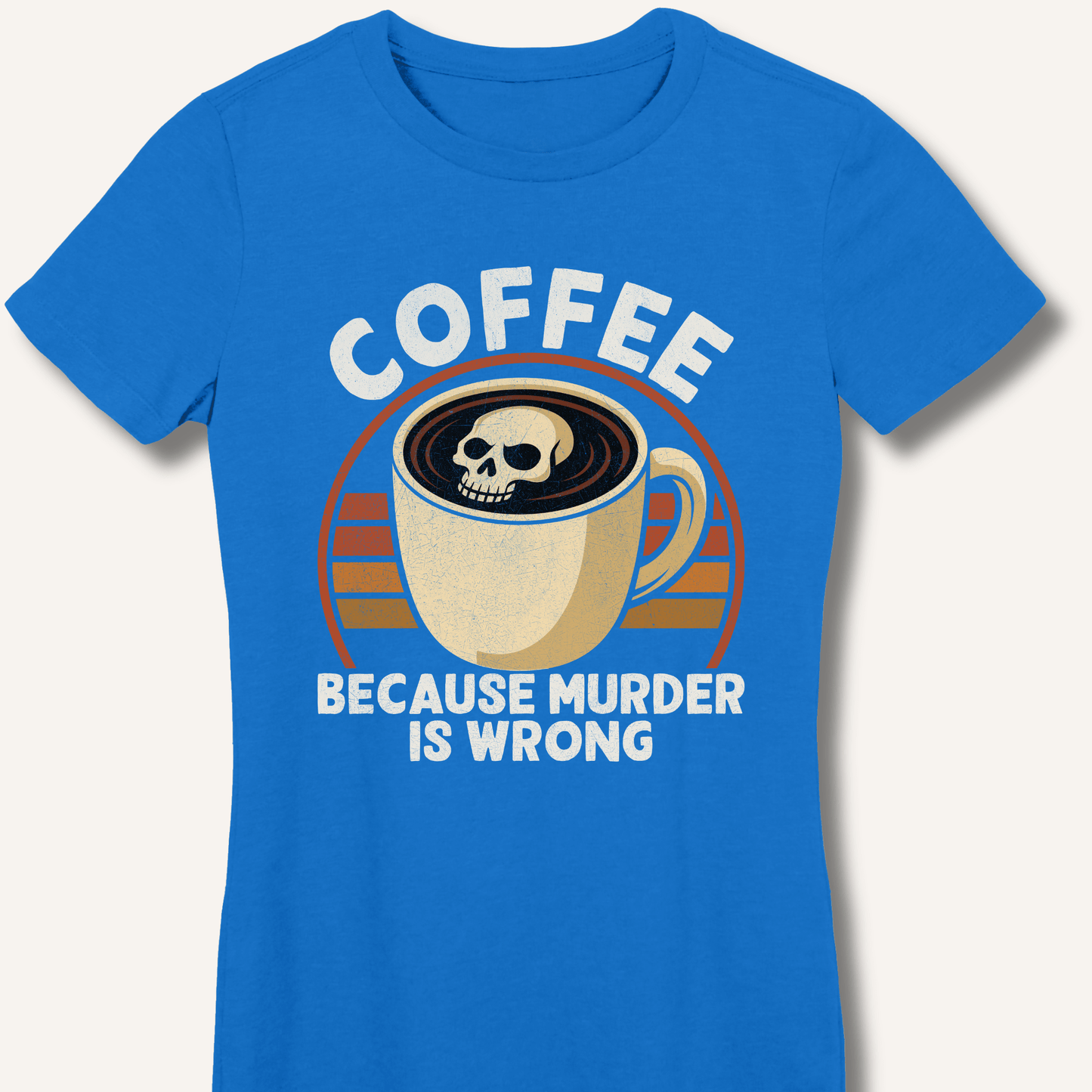Coffee Because Murder Is Wrong Fitted T-Shirt - Sip & Shirt