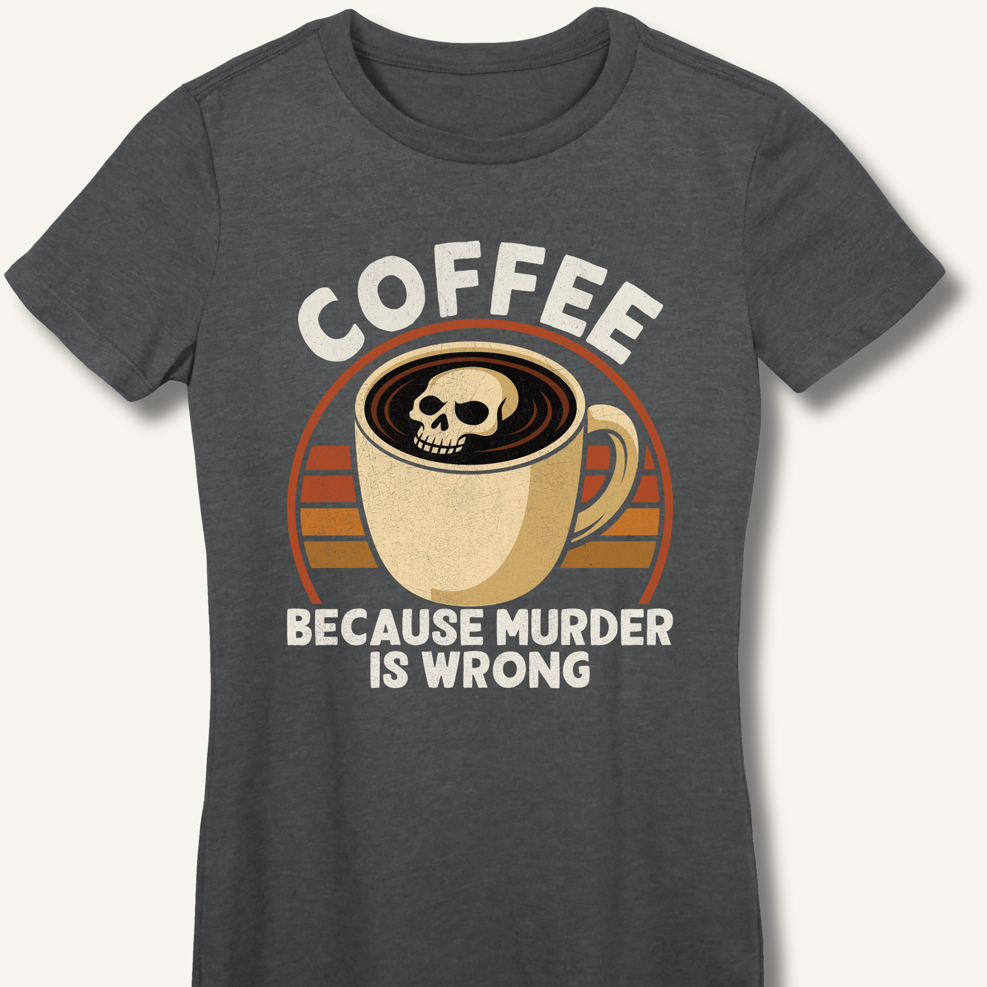 Coffee Because Murder Is Wrong Fitted T-Shirt - Sip & Shirt