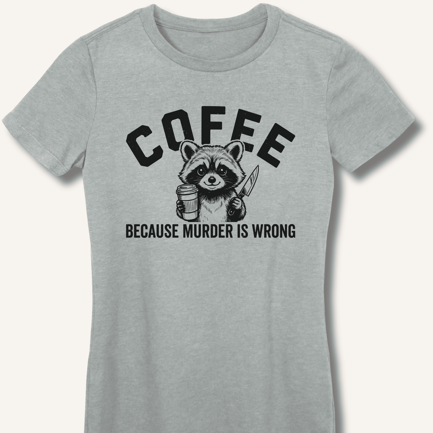 Coffee Because Murder Is Wrong Fitted T-Shirt - Sip & Shirt