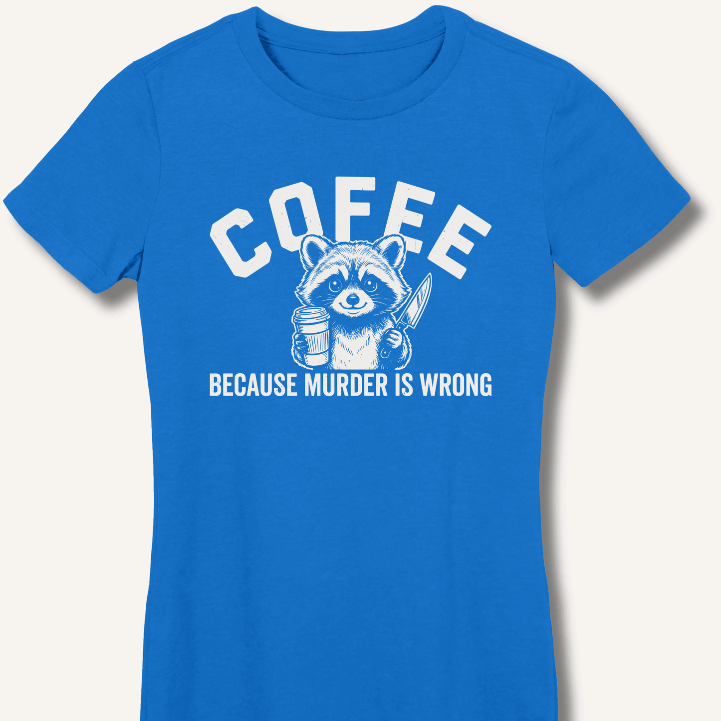 Coffee Because Murder Is Wrong Fitted T-Shirt - Sip & Shirt
