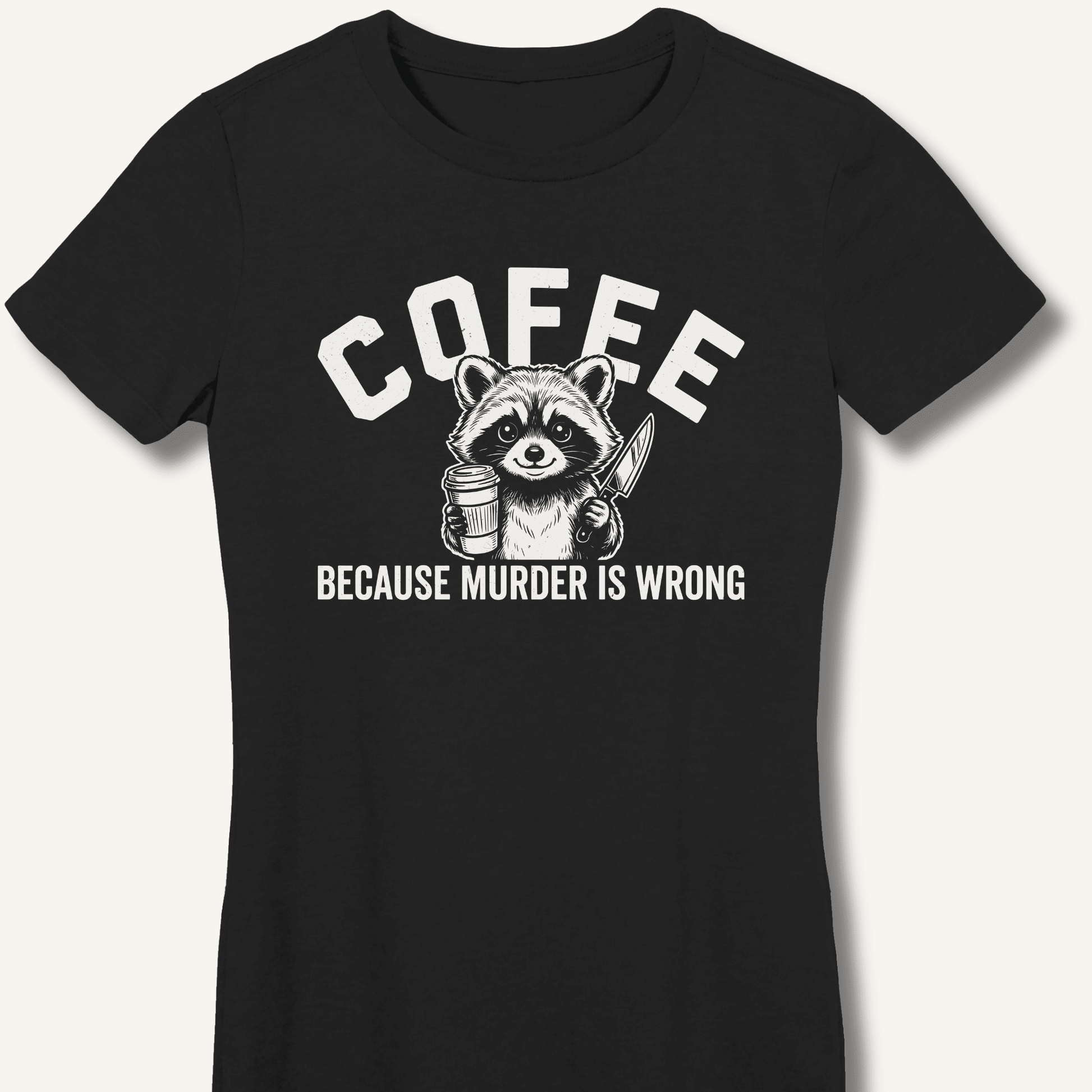 Coffee Because Murder Is Wrong Fitted T-Shirt - Sip & Shirt