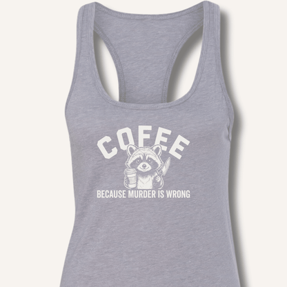 Coffee Because Murder Is Wrong Racerback Tank - Sip & Shirt