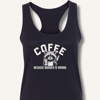 Coffee Because Murder Is Wrong Racerback Tank - Sip & Shirt