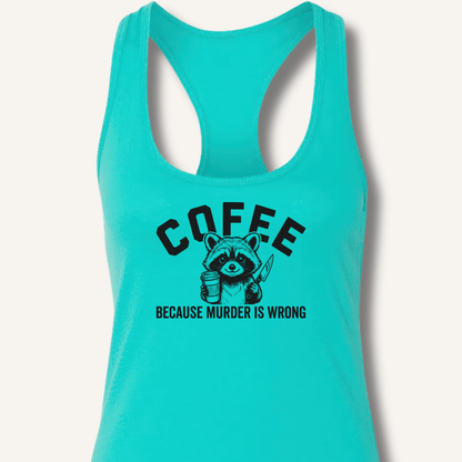 Coffee Because Murder Is Wrong Racerback Tank - Sip & Shirt