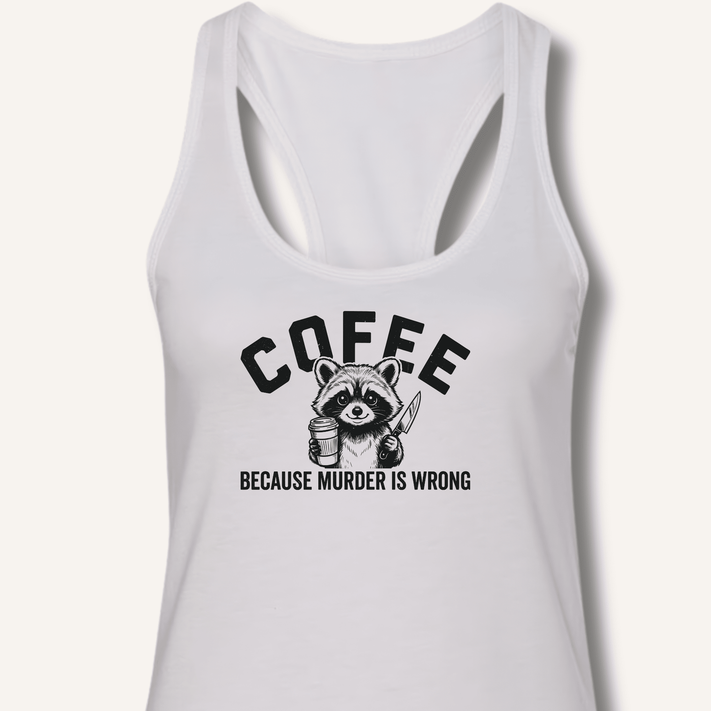 Coffee Because Murder Is Wrong Racerback Tank - Sip & Shirt