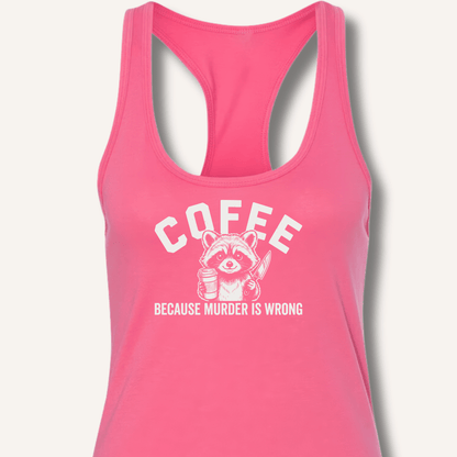 Coffee Because Murder Is Wrong Racerback Tank - Sip & Shirt