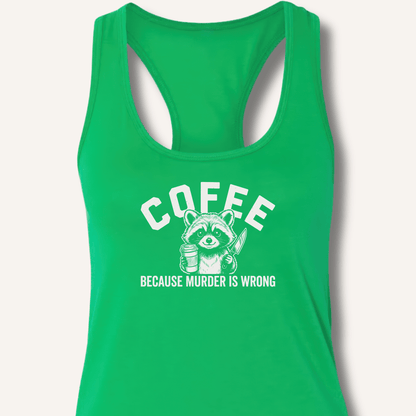 Coffee Because Murder Is Wrong Racerback Tank - Sip & Shirt