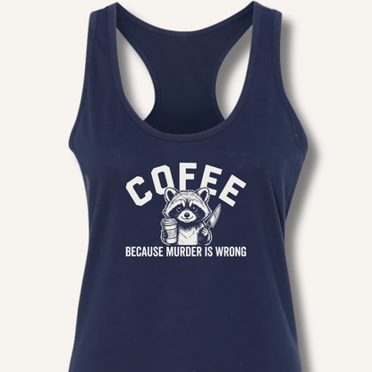 Coffee Because Murder Is Wrong Racerback Tank - Sip & Shirt