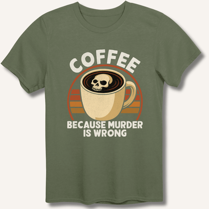 Coffee Because Murder Is Wrong T-Shirt - Sip & Shirt