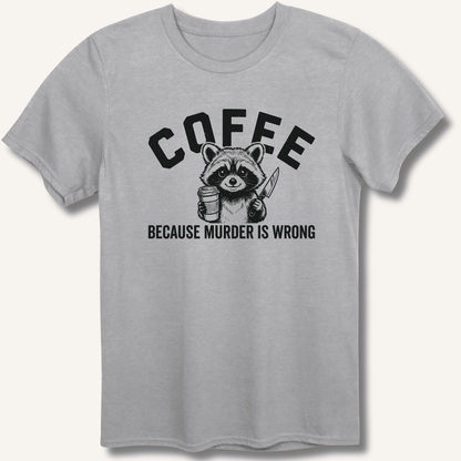 Coffee Because Murder Is Wrong T-Shirt - Sip & Shirt
