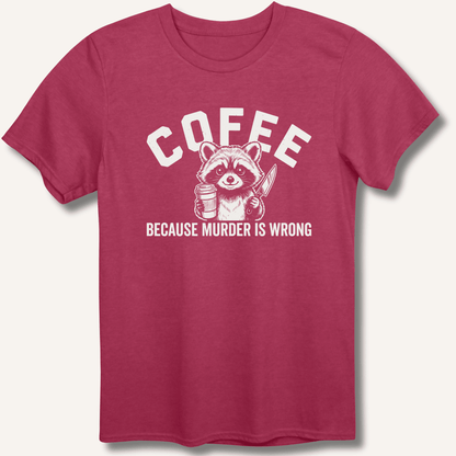Coffee Because Murder Is Wrong T-Shirt - Sip & Shirt