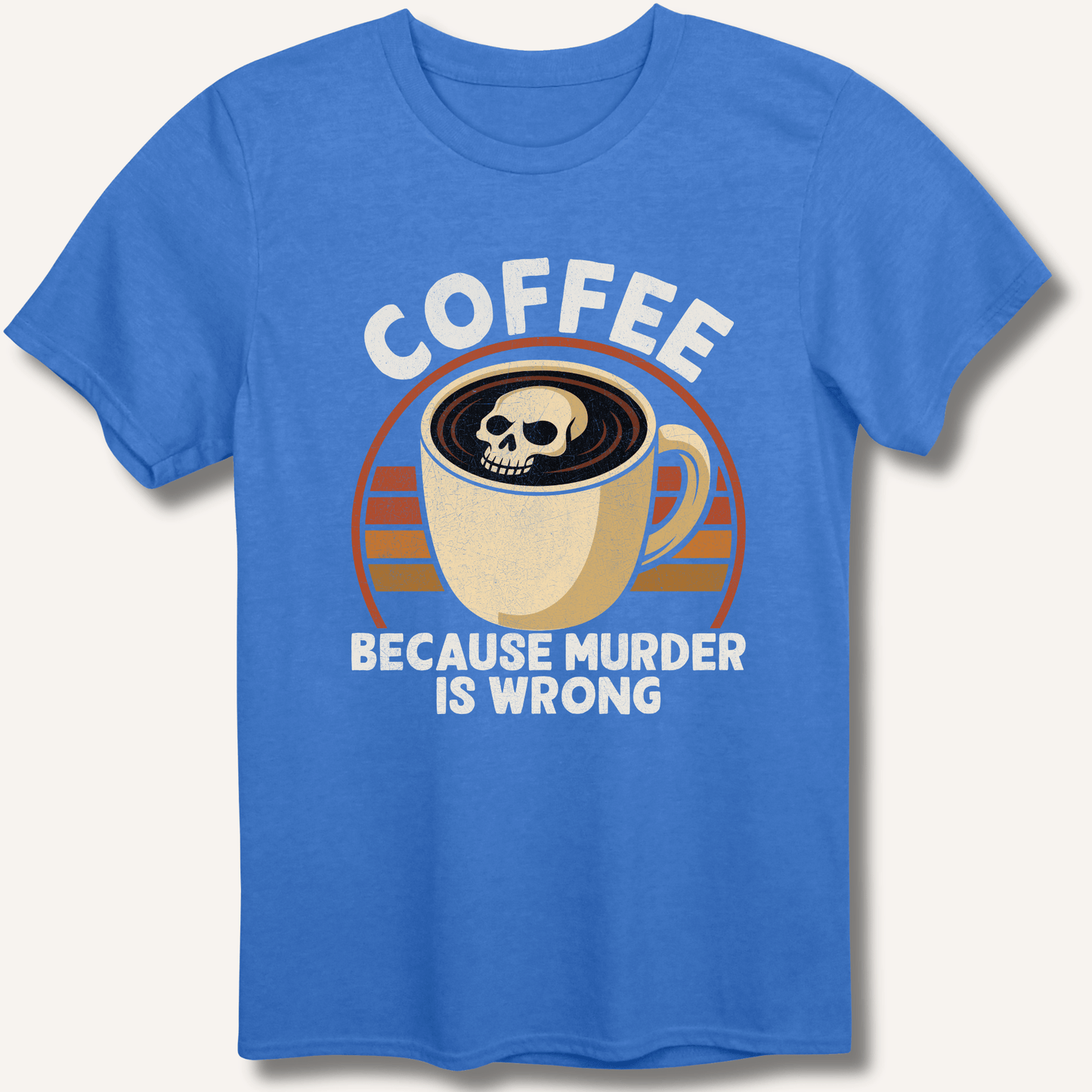 Coffee Because Murder Is Wrong T-Shirt - Sip & Shirt